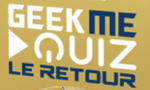 Découvrez GeekMeQuiz le retour : Des questions pour les geek et toujours beaucoup de fun !