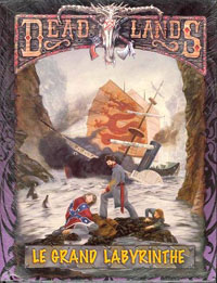 Deadlands : Le Grand Labyrinthe Deadlands : Le Grand Labyrinthe