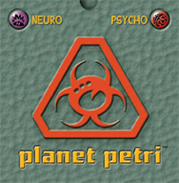 Planet Petri : Neuro vs Psycho
