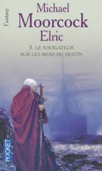 Le Navigateur sur les mers du Destin : Le Cycle d'Elric