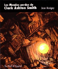 Les Mondes perdus de Clark Asthon Smith : Les Mondes perdues de Clark Asthon Smith