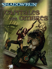 Shadowrun 4ème édition : Capitale des Ombres Shadowrun 4ème édition : Capitale des Ombres