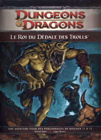 Dungeons & Dragons 4ème édition : P1 Le roi du Dédale des Trolls Dungeons & Dragons 4ème édition : P1 Le roi du Dédale des Trolls