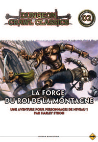 Dungeon Crawl Classics : DCC 02 - Les forges du roi de la montagne