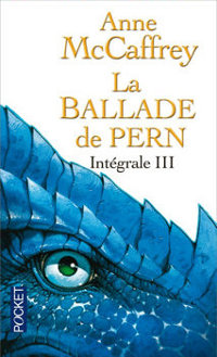 Le Vol du Dragon : La Ballade de Pern - L'intégrale III