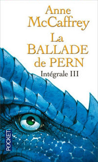 La Quête du Dragon : La Ballade de Pern - L'intégrale III