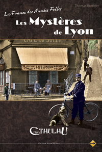 L'appel de Cthulhu 6ème édition : La France des années folles : Les mystères de Lyon L'appel de Cthulhu 6ème édition : La France des années folles : Les mystères de Lyon