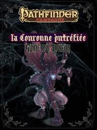 Pathfinder : Le guide du joueur de la Couronne Putréfiée Pathfinder : Le guide du joueur de la Couronne Putréfiée