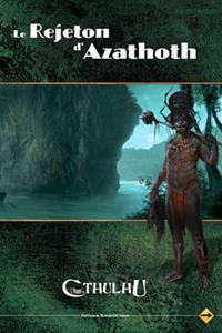 L'appel de Cthulhu 6ème édition : Le rejeton d'Azathoth L'appel de Cthulhu 6ème édition : Le rejeton d'Azathoth