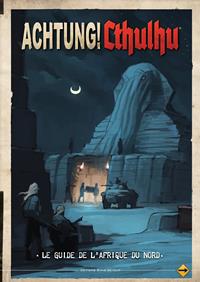 Achtung ! Cthulhu : Le guide de l'Afrique du Nord Achtung ! Cthulhu : Le guide de l'Afrique du Nord