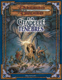 Dungeons & Dragons 3ème édition : La Citadelle des Ténèbres Dungeons & Dragons 3ème édition : La Citadelle des Ténèbres