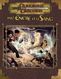 Dungeons & Dragons 3ème édition : Par l'Encre et le Sang Dungeons & Dragons 3ème édition : Par l'Encre et le Sang