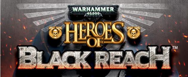 Warhammer 40 000 : Heroes of Black Reach [2018]