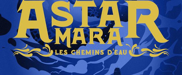 Astar Mara : Les Chemins d'Eau [2019]