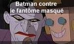 Voir la critique de Batman contre le fantôme masqué