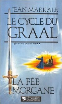 Légendes arthuriennes : Le cycle du Graal : La Fée Morgane #4 [1994]