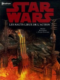 Star Wars : les Hauts Lieu de l'action : Les hauts-lieux de l'action