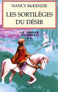 Légendes arthuriennes : Le prince du Graal : Les Sortilèges du Désir #2 [2004]
