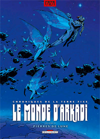 Le Monde d'Arkadi : Arkadi - Chroniques de la Terre Fixe 8 [2007]