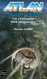 Atlan, l'univers Perry Rhodan : La croisade des dissociés [2006]