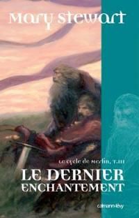 Légendes arthuriennes : Le cycle de Merlin : Le Dernier Enchantement #3 [2007]