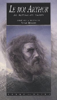 Légendes arthuriennes : Arthur, au miroir du Temps [2007]