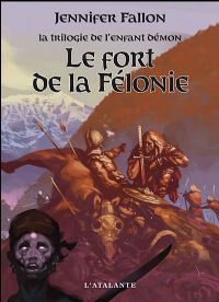 La Trilogie de l'enfant Démon : Le Fort de la Félonie #2 [2008]