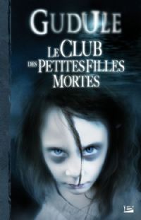 Le Club des petites filles mortes - Intégrale Gudule 1 [2008]