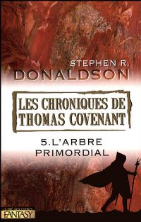 Les Chroniques de Thomas Covenant : Les Secondes Chroniques de Thomas Covenant : L'Arbre Primordial #5 [2008]