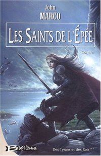 Des Tyrans et des Rois : Les Saints de l'Epée #3 [2004]