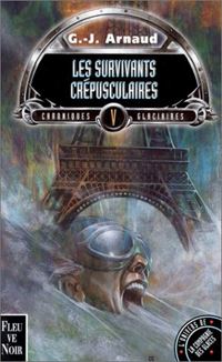 La Compagnie des Glaces : Chroniques glaciaires : Les survivants crépusculaires Tome 5 [1999]