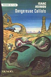 The Early Asimov : Dangereuse Callisto [1977]