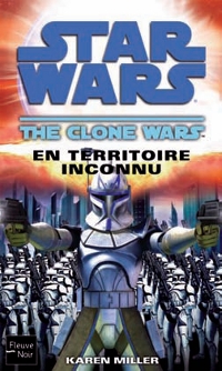 The Clone wars: en territoire inconnu : Clone wars: en territoire inconnu