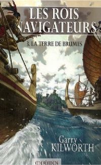 Le Cycle des Rois-Navigateurs : La Terre de Brumes #3 [2007]