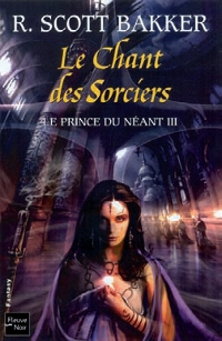Le Prince du néant : Le Chant des sorciers #3 [2009]