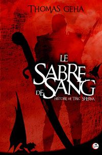 Le Sabre de Sang : Histoire de Tiric Sherna #1 [2009]
