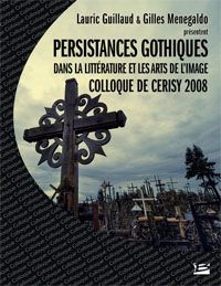 Persistances gothiques dans la littérature et les arts de l'image [2010]