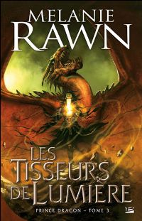 La Trilogie du Prince Dragon : Les Tisseurs de lumière #3 [2010]