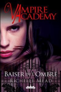 Vampire Academy : Baiser de l'ombre #3 [2011]