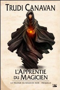 Le Magicien Noir : Préquelle à la trilogie du Magicien Noir : L'Apprentie du Magicien #1 [2010]