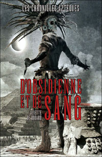 Les Chroniques Aztèques : D'Obsidienne et de Sang #1 [2011]