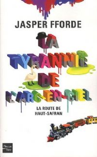 La Tyrannie de l'arc-en-ciel : La route du Haut-Safran #1 [2011]