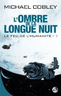 Le feu de l'humanité : L'ombre de la longue nuit #1 [2011]