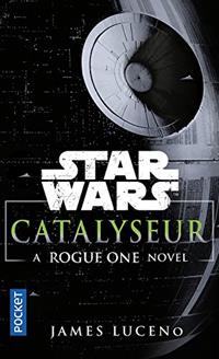 Une histoire de Star Wars : Catalyseur : A Rogue One Novel [2017]