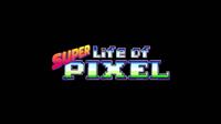 Life of Pixels : Super Life of Pixel [2018]