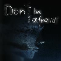 Don't Be Afraid - PC