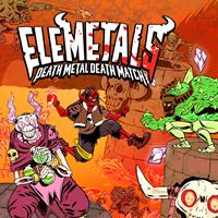 EleMetals : Death Metal Death Match! - PC