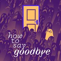 How to Say Goodbye [2022]