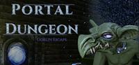Portal Dungeon : Goblin Escape [2021]