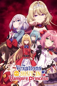 The Vexations of a Shut-In Vampire Princess [2023]